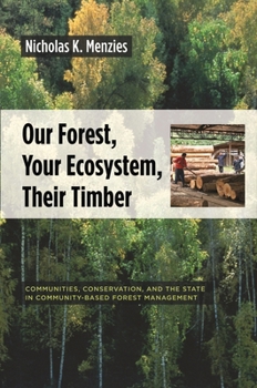 Hardcover Our Forest, Your Ecosystem, Their Timber: Communities, Conservation, and the State in Community-Based Forest Management Book