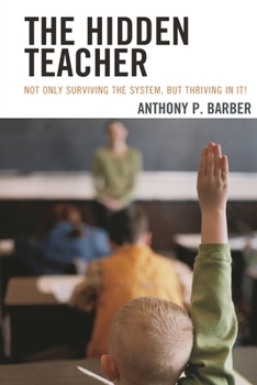 Paperback Hidden Teacher: Not Only Surviving the System, But Thriving in It! Book