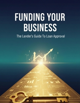 Paperback Funding Your Business: The Lender'S Guide To Loan Approval Book