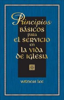 Paperback Principios Basicos Para el Servicio en la Vida de Iglesia = Basic Principles for the Service in the Church Life (Spanish Edition) [Spanish] Book