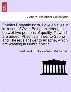 Paperback Ovidius Britannicus: Or, Love Epistles in Imitation of Ovid. Being an Intreague Betwixt Two Persons of Quality. to Which Are Added. Phaon's Book