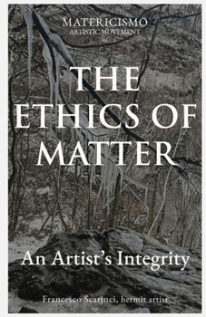 THE ETHICS OF MATTER: An Artist’s Integrity