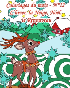 Coloriages du mois - N°12 - L’hiver, la neige, Noël, le renouveau: 25 coloriages pour adultes pour cet hiver : de la neige, Noël, l’émerveillement, le ... (Coloriages Adultes du mois)