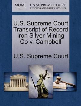 Paperback U.S. Supreme Court Transcript of Record Iron Silver Mining Co V. Campbell Book