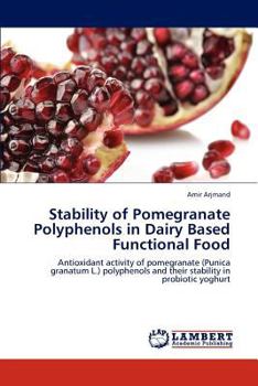 Paperback Stability of Pomegranate Polyphenols in Dairy Based Functional Food Book