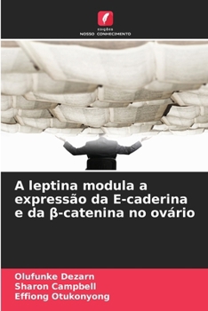 Paperback A leptina modula a expressão da E-caderina e da β-catenina no ovário [Portuguese] Book