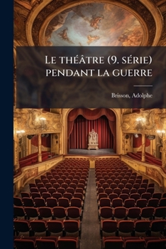 Paperback Le théâtre (9. série) pendant la guerre [French] Book
