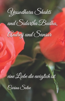 Paperback Yasodhara Shakti und Sidartha Budha, Andreij und Sansar: eine Liebe die ewiglich ist [German] Book