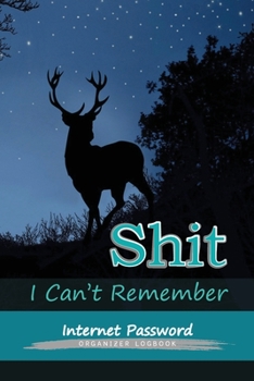 Paperback Shit I can't remember: Internet Password LogBook Organizer for All Your Passwords and Shit: A Password Book So You can log into Your Shit Wit Book