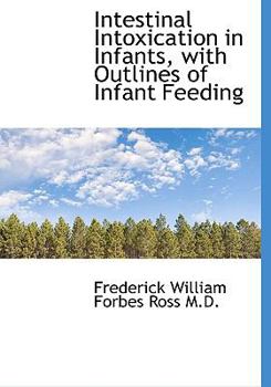 Hardcover Intestinal Intoxication in Infants, with Outlines of Infant Feeding Book