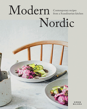 Modern Nordic: Contemporary recipes from a Scandinavian kitchen