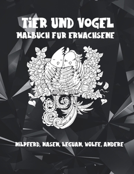 Paperback Tier und Vogel - Malbuch für Erwachsene - Nilpferd, Nasen, Leguan, Wölfe, andere [German] Book
