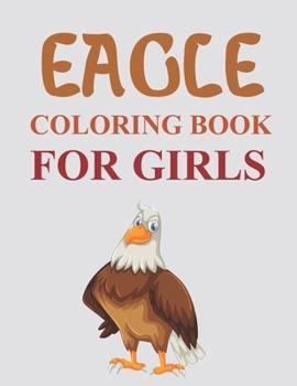 Paperback Eagle Coloring Book For Girls: Cute Eagle Coloring Book