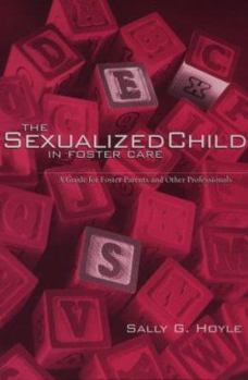 Paperback The Sexualized Child in Foster Care: A Guide for Foster Parents and Other Professionals Book