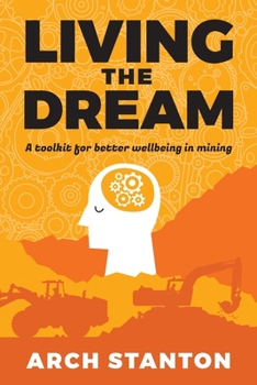Paperback Living the Dream: A toolkit for better wellbing in mining Book
