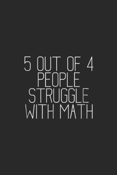 5 Out Of 4 People Struggle With Math: 5 Out Of 4 People Struggle With Math Journal/Notebook Blank Lined Ruled 6x9 100 Pages