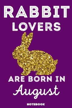 Paperback Rabbit Lovers Are Born In August: 120 Pages, 6x9, Soft Cover, Matte Finish, Lined Rabbit Journal, Funny Rabbit Notebook for Women, Gift Book