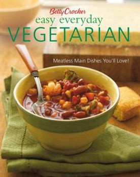 Hardcover Betty Crocker Easy Everyday Vegetarian: Meatless Main Dishes You'll Love! Book