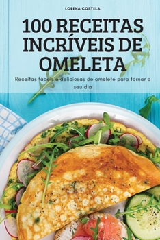 Paperback 100 Receitas Incríveis de Omeleta [Portuguese] Book