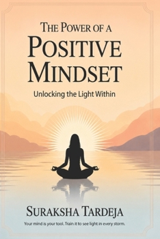 Paperback The Power of a Positive Mindset: Unlocking the Light Within Book