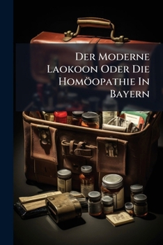 Paperback Der Moderne Laokoon Oder Die Homöopathie In Bayern: Ein Offenes Wort An Die Zunftmeister Book
