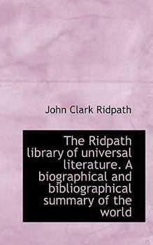 Paperback The Ridpath Library of Universal Literature. a Biographical and Bibliographical Summary of the World Book