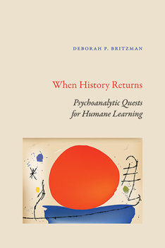 Hardcover When History Returns: Psychoanalytic Quests for Humane Learning Book