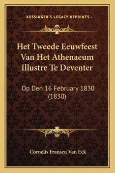 Paperback Het Tweede Eeuwfeest Van Het Athenaeum Illustre Te Deventer: Op Den 16 February 1830 (1830) [Dutch] Book
