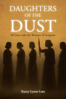 Paperback Daughters of the Dust: 30 Days with the Women of Scripture Book