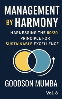 MANAGEMENT BY HARMONY: HARNESSING THE 20/80 PRINCIPLE FOR EXCELLENCE