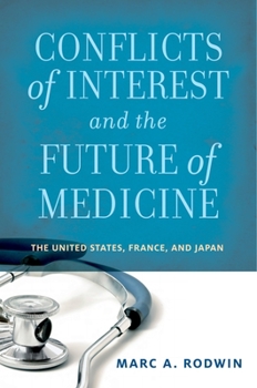 Hardcover Conflicts of Interest and the Future of Medicine: The United States, France, and Japan Book