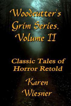 WOODCUTTER?S GRIM SERIES, Volume II (Classic Tales of Horror Retold) - Book  of the Woodcutter’s Grim