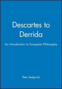 Descartes to Derrida: An Introduction to European Philosophy