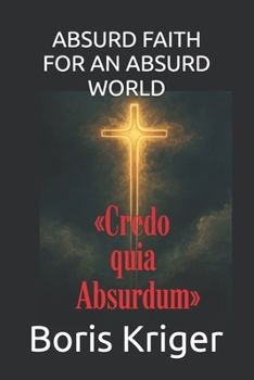 ABSURD FAITH FOR AN ABSURD WORLD: The Tertullian Paradox in the Age of Unreason