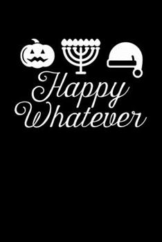 Happy Whatever: Christmas Eve Notebook | Xmas Snowman Winter Santa Claus Holiday Season Mini Notepad Funny Humor Gift College Ruled (6"X9")