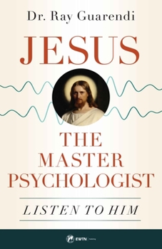 Paperback Jesus, the Master Psychologist: Listen to Him Book