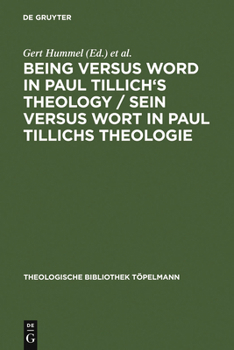 Being Versus Word in Paul Tillich's Theology? Proceedings of the Vii. International Symposium, Held in Frankfurt/Main, 1998 (Theologische bibliothek (Theologische Bibliothek Topelmann)