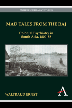 Paperback Mad Tales from the Raj: Colonial Psychiatry in South Asia, 1800-58 Book