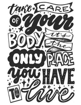 Take Care Of Your Body, It's The Only Place You Have To Live: Self Care & Wellness Journal Gift for Woman Motivational Quotes 8.5 x 11 Inches 102 Pages