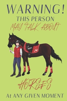 Warning! this person may talk about Horses at any given moment: Horse gifts for men, women, girls, boys and horse lovers: blank Lined Journal to write in.