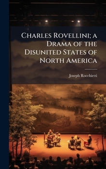 Charles Rovellini; a Drama of the Disunited States of North America