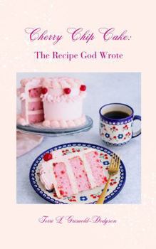 Paperback Cherry Chip Cake: The Recipe God Wrote Book