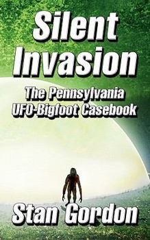 Paperback Silent Invasion: The Pennsylvania UFO-Bigfoot Casebook Book