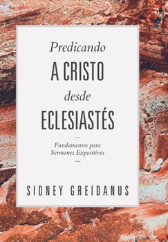 Paperback Predicando a Cristo desde Eclesiastes: Fundamentos para Sermones Expositivos [Spanish] Book