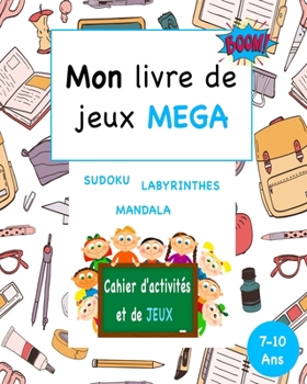 Paperback Mon livre de jeux MEGA: Cahier d'activités et de Jeux 7-10 ans - Sudoku, Labyrinthes, Mandala, 141 Pages [French] Book