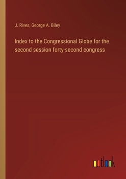 Paperback Index to the Congressional Globe for the second session forty-second congress Book