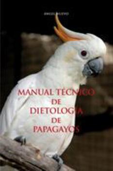 Paperback MANUAL TÉCNICO de DIETOLOGÍA de PAPAGAYOS [Spanish] Book