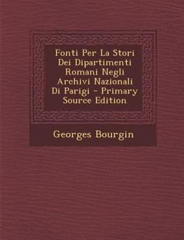 Paperback Fonti Per La Stori Dei Dipartimenti Romani Negli Archivi Nazionali Di Parigi - Primary Source Edition [Italian] Book