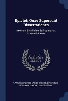 Paperback Epicteti Quae Supersunt Dissertationes: Nec Non Enchiridion Et Fragmenta: Graece Et Latine Book