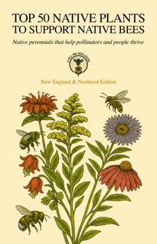 Paperback Top 50 Native Plants to Support Native Bees: Native perennials that help pollinators and people thrive (New England & Northeast Edition) Book